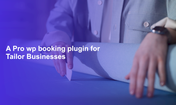 A Pro wp booking plugin for Tailor Businesses