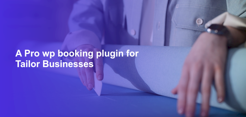 A Pro wp booking plugin for Tailor Businesses