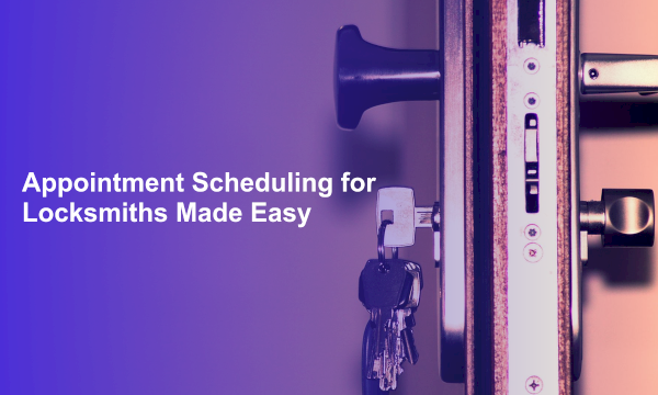 Appointment Scheduling for Locksmiths Made Easy
