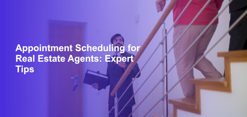Appointment Scheduling for Real Estate Agents: Expert Tips