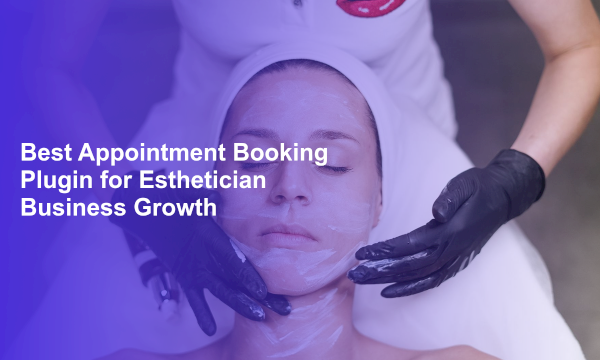Best Appointment Booking Plugin for Esthetician Business Growth