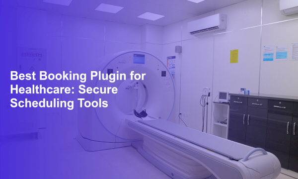 Best Booking Plugin for Healthcare: Secure Scheduling Tools