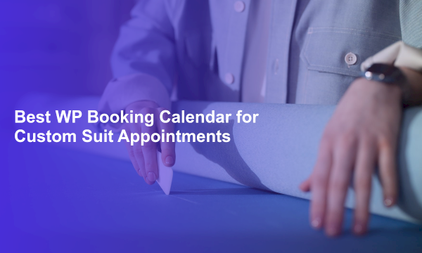 Best WP Booking Calendar for Custom Suit Appointments