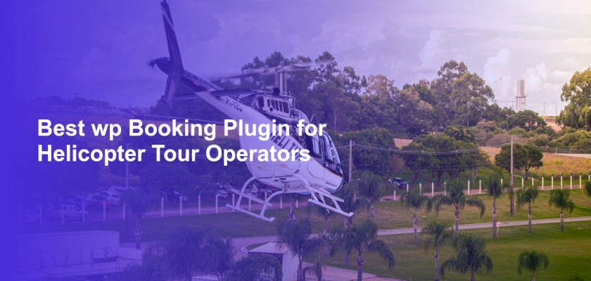 Best wp Booking Plugin for Helicopter Tour Operators