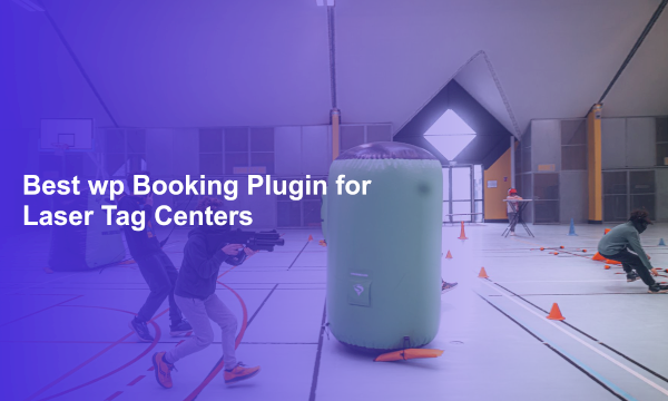 Best wp Booking Plugin for Laser Tag Centers