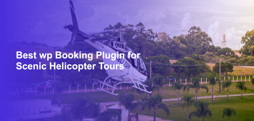 Best wp Booking Plugin for Scenic Helicopter Tours