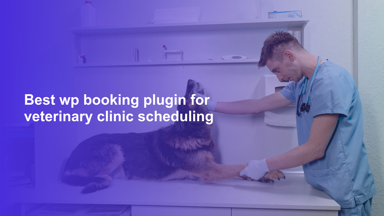 Best wp booking plugin for veterinary clinic scheduling