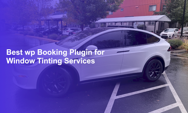 Best wp Booking Plugin for Window Tinting Services
