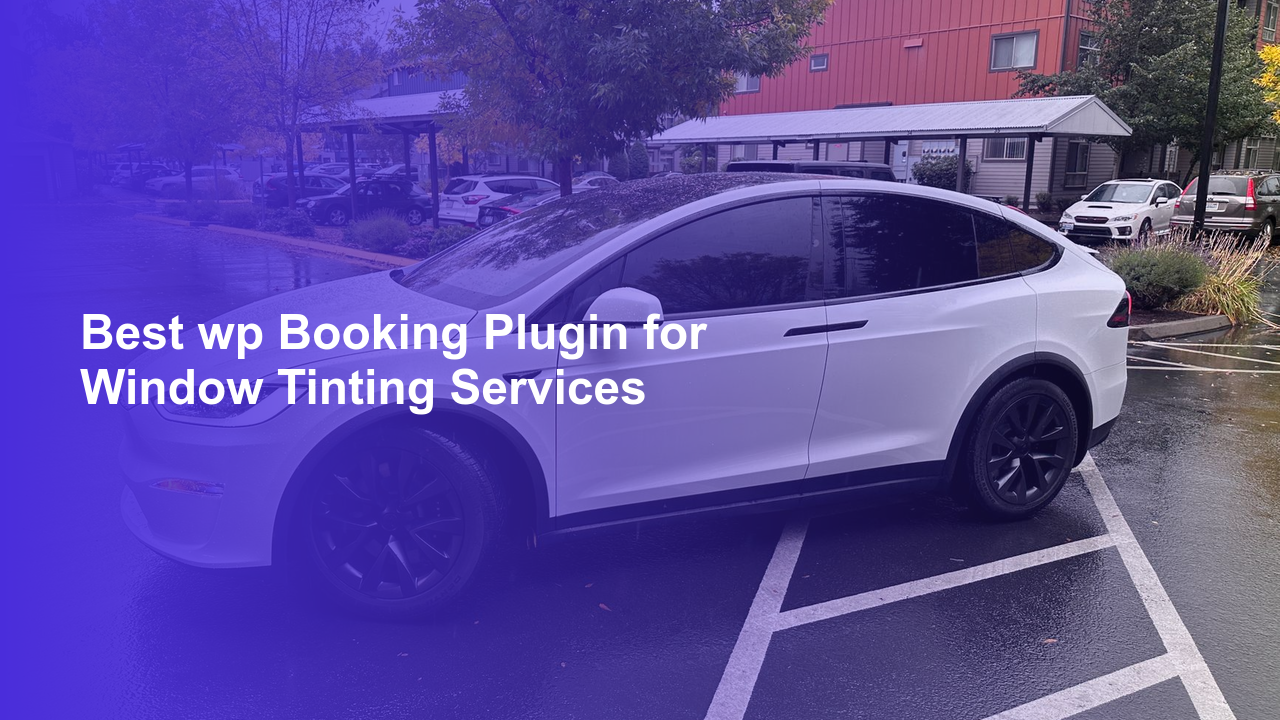 Best wp Booking Plugin for Window Tinting Services
