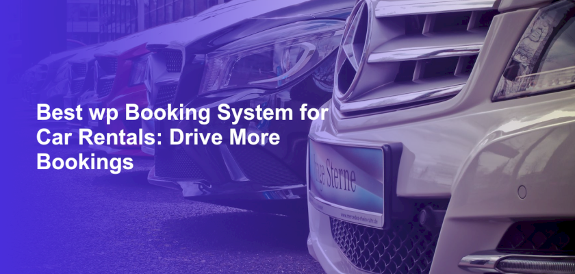 Best wp Booking System for Car Rentals: Drive More Bookings