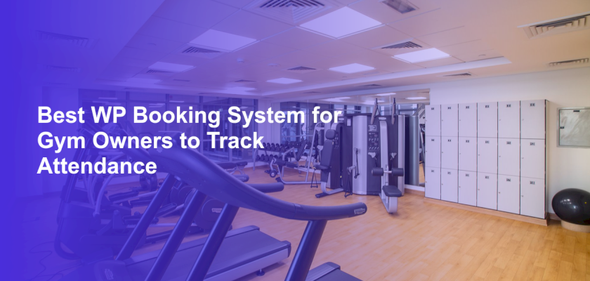 Best WP Booking System for Gym Owners to Track Attendance
