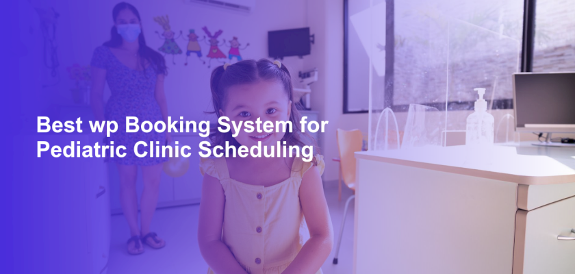 Best wp Booking System for Pediatric Clinic Scheduling