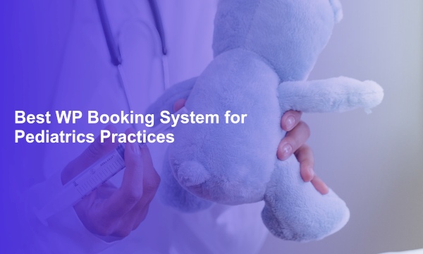 Best WP Booking System for Pediatrics Practices