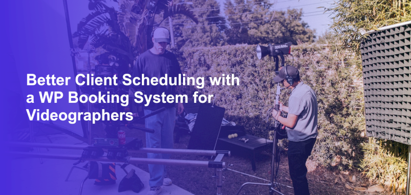 Better Client Scheduling with a WP Booking System for Videographers