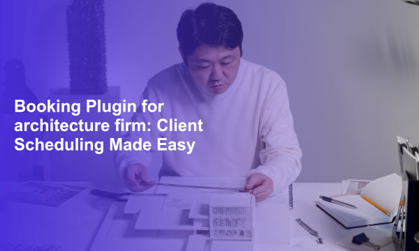Booking Plugin for architecture firm: Client Scheduling Made Easy