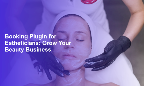 Booking Plugin for Estheticians: Grow Your Beauty Business