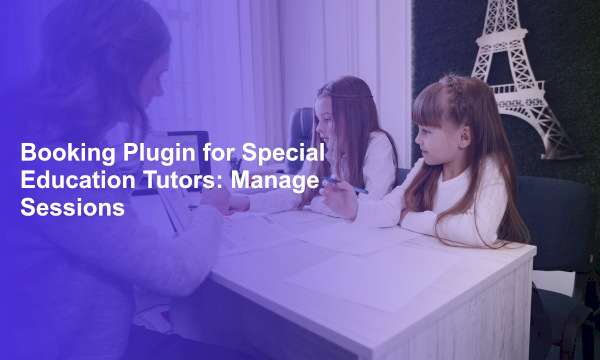 Booking Plugin for Special Education Tutors: Manage Sessions