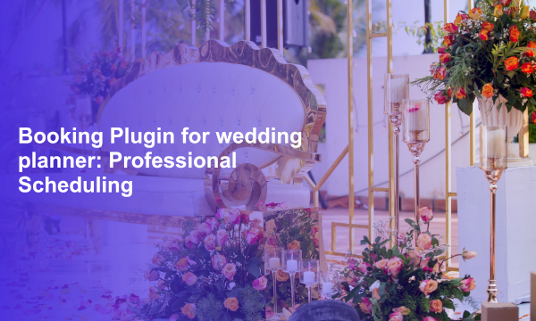 Booking Plugin for wedding planner: Professional Scheduling