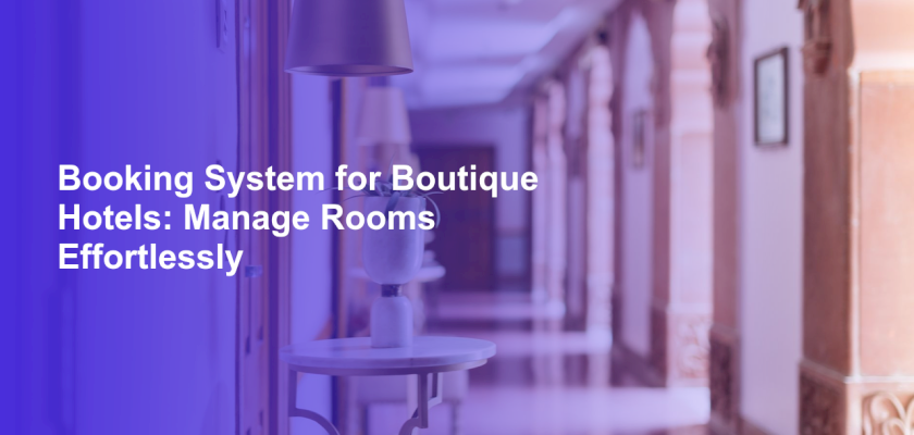 Booking System for Boutique Hotels: Manage Rooms Effortlessly