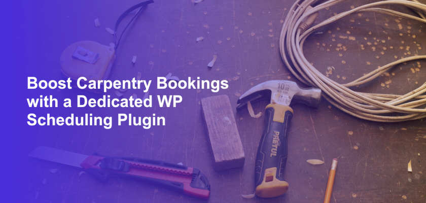 Boost Carpentry Bookings with a Dedicated WP Scheduling Plugin