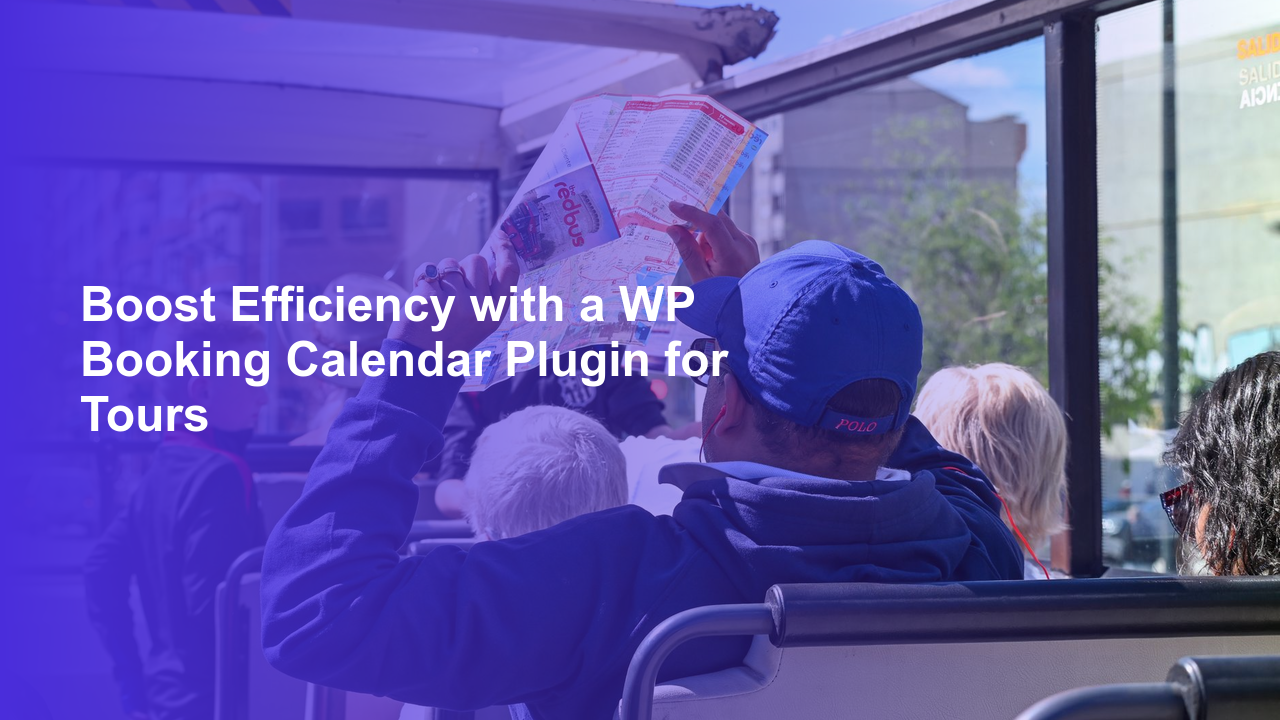 Boost Efficiency with a WP Booking Calendar Plugin for Tours