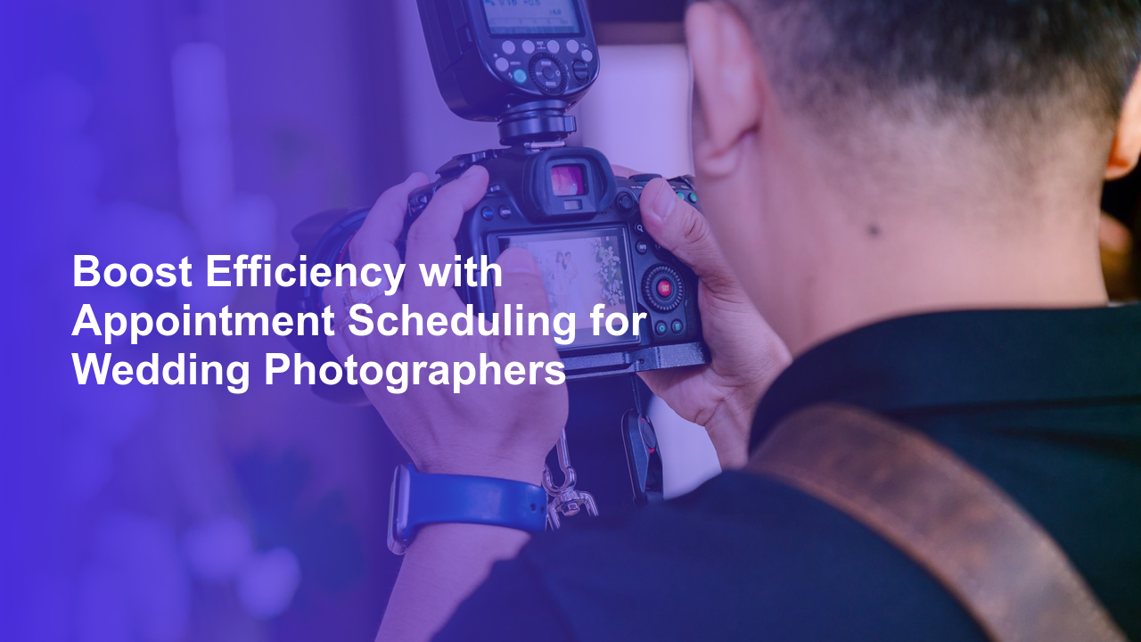 Boost Efficiency with Appointment Scheduling for Wedding Photographers