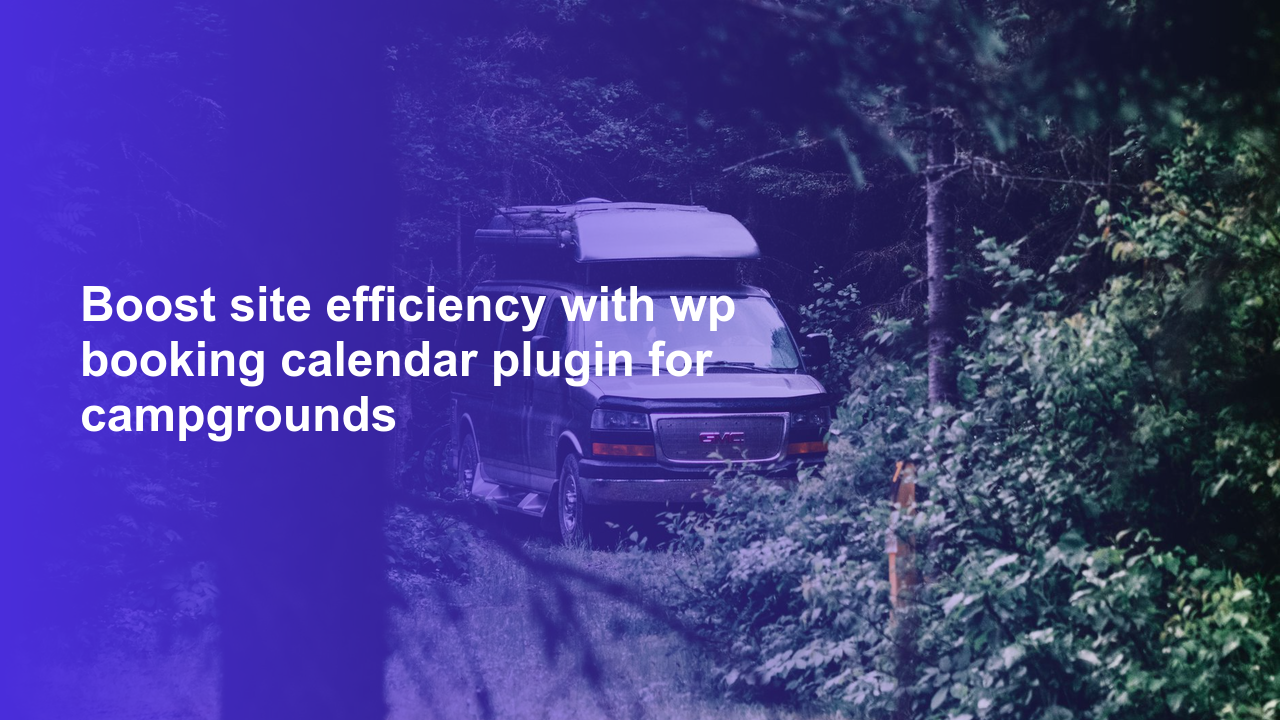 Boost site efficiency with wp booking calendar plugin for campgrounds
