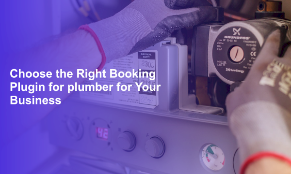 Choose the Right Booking Plugin for plumber for Your Business