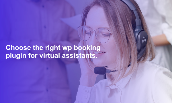 Choose the right wp booking plugin for virtual assistants.