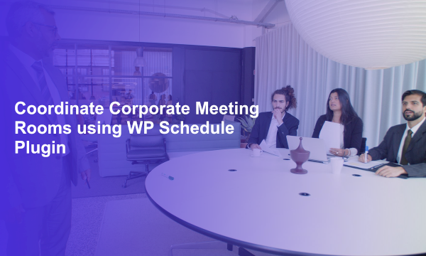 Coordinate Corporate Meeting Rooms using WP Schedule Plugin