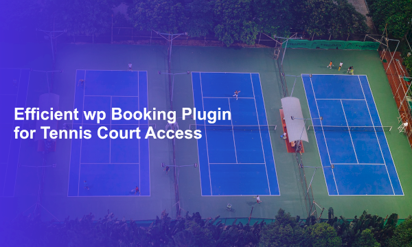 Efficient wp Booking Plugin for Tennis Court Access
