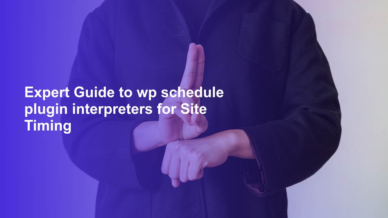 Expert Guide to wp schedule plugin interpreters for Site Timing
