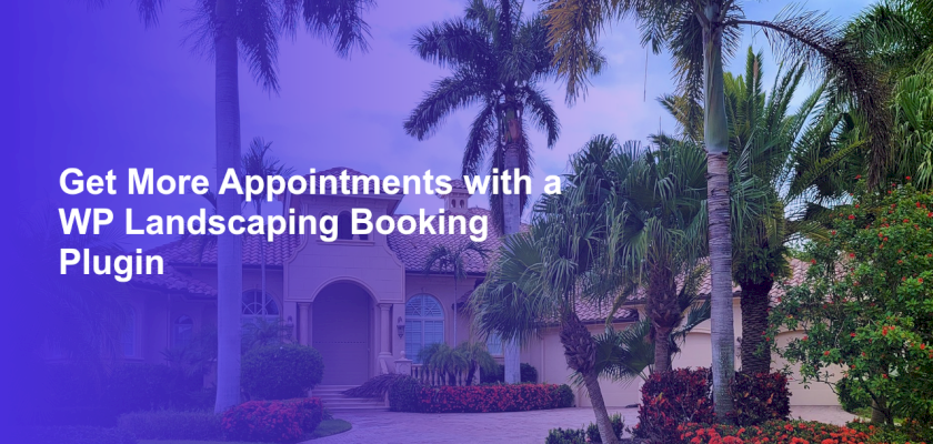 Get More Appointments with a WP Landscaping Booking Plugin