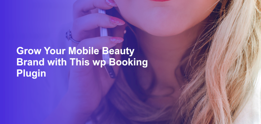 Grow Your Mobile Beauty Brand with This wp Booking Plugin