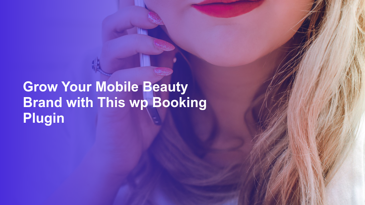 Grow Your Mobile Beauty Brand with This wp Booking Plugin