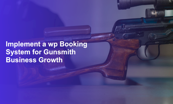 Implement a wp Booking System for Gunsmith Business Growth