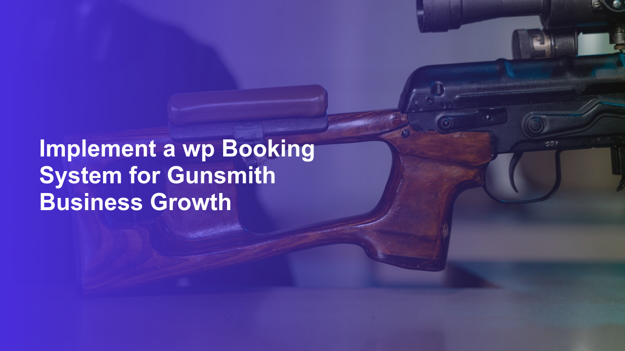 Implement a wp Booking System for Gunsmith Business Growth