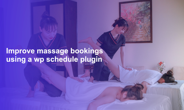 Improve massage bookings using a wp schedule plugin