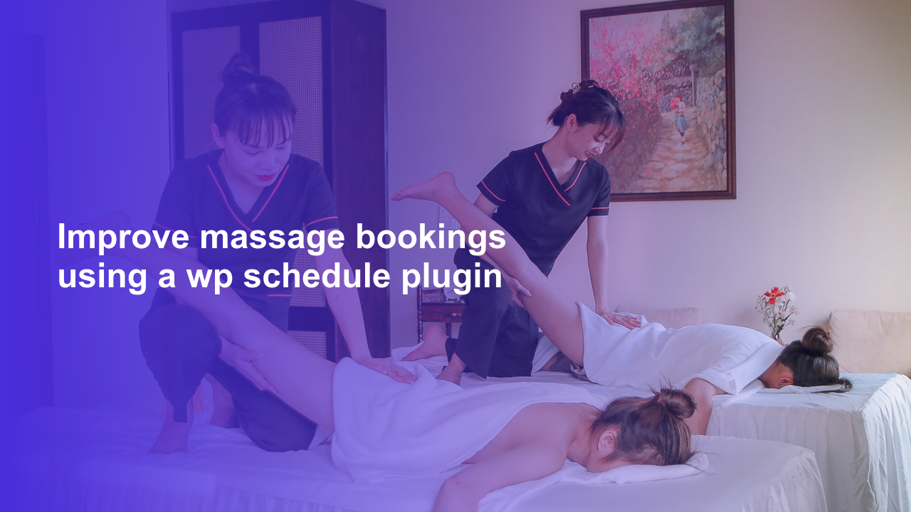 Improve massage bookings using a wp schedule plugin