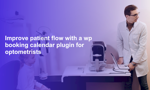 Improve patient flow with a wp booking calendar plugin for optometrists