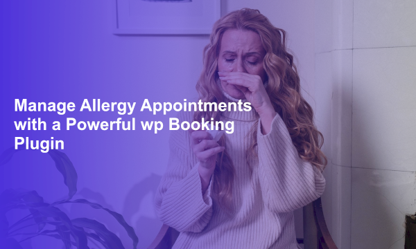 Manage Allergy Appointments with a Powerful wp Booking Plugin