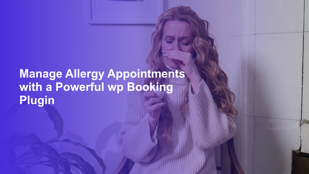 Manage Allergy Appointments with a Powerful wp Booking Plugin