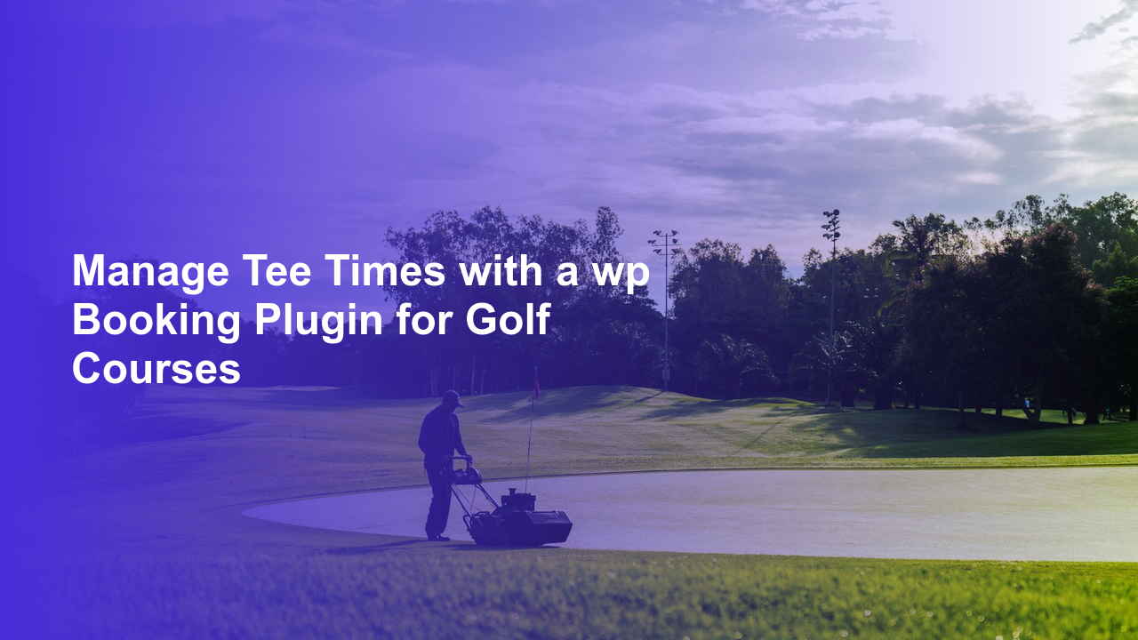 Manage Tee Times with a wp Booking Plugin for Golf Courses