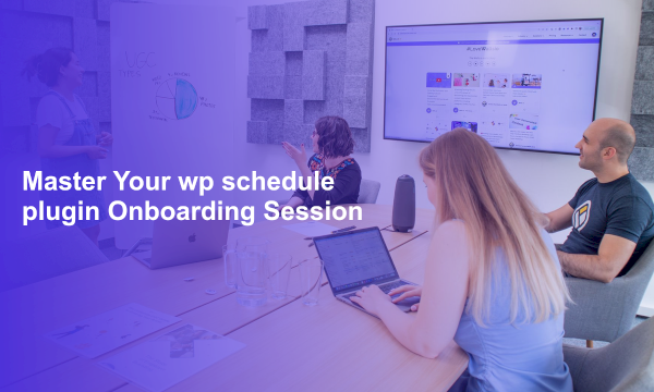 Master Your wp schedule plugin Onboarding Session