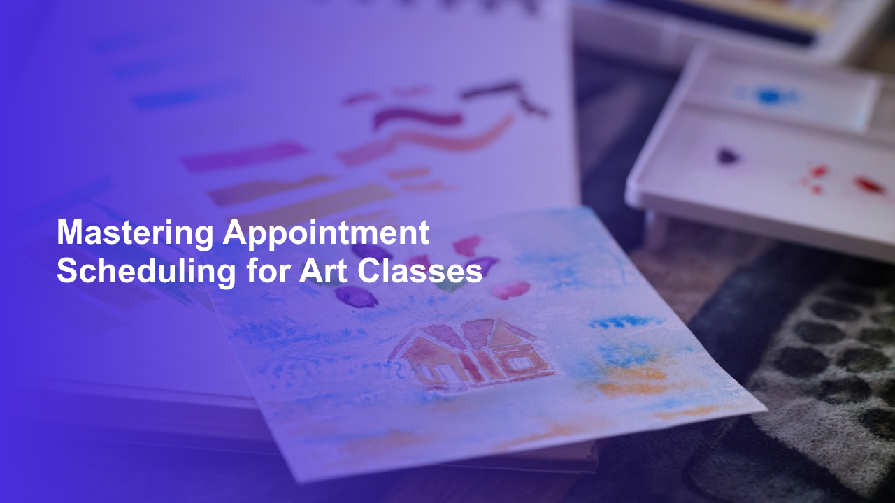 Mastering Appointment Scheduling for Art Classes
