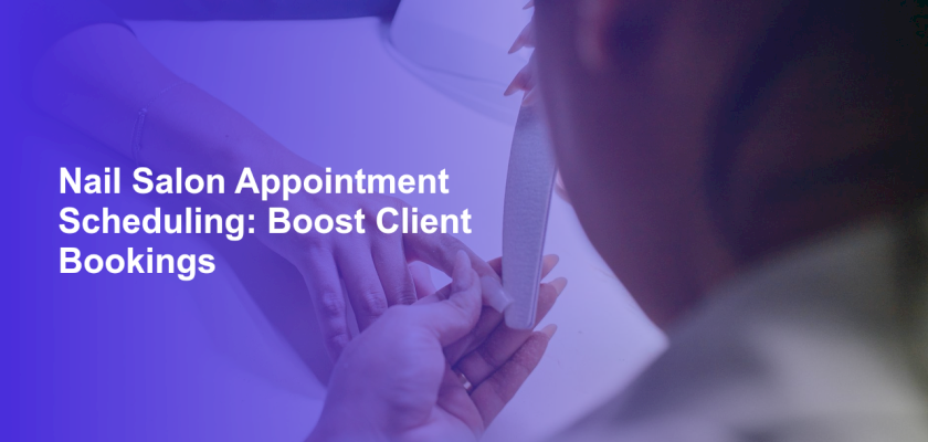 Nail Salon Appointment Scheduling: Boost Client Bookings
