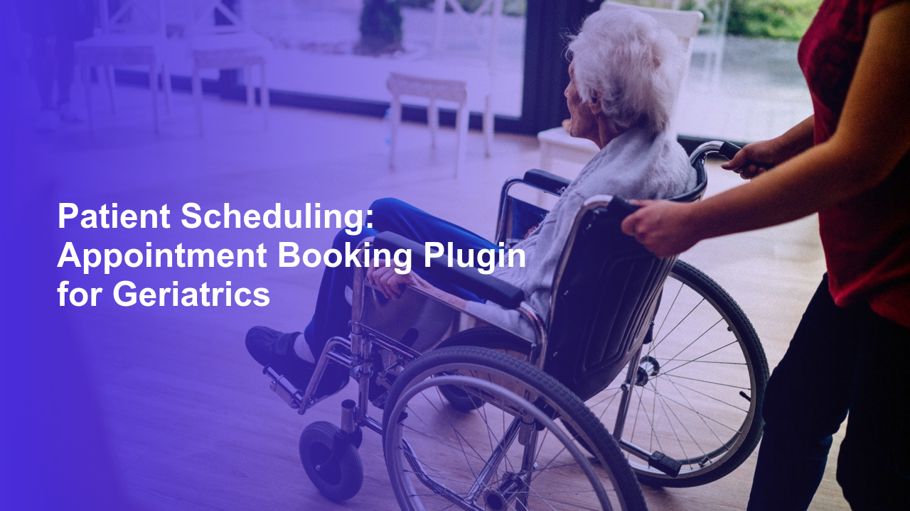 Patient Scheduling: Appointment Booking Plugin for Geriatrics