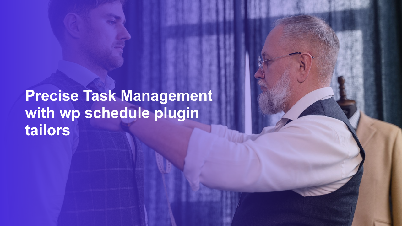 Precise Task Management with wp schedule plugin tailors