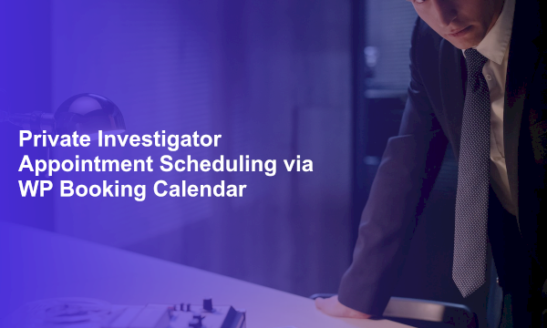 Private Investigator Appointment Scheduling via WP Booking Calendar
