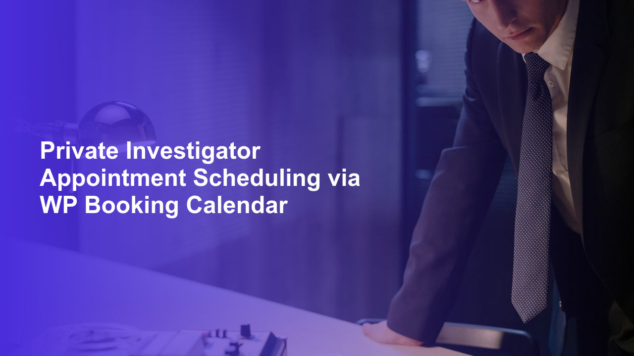 Private Investigator Appointment Scheduling via WP Booking Calendar